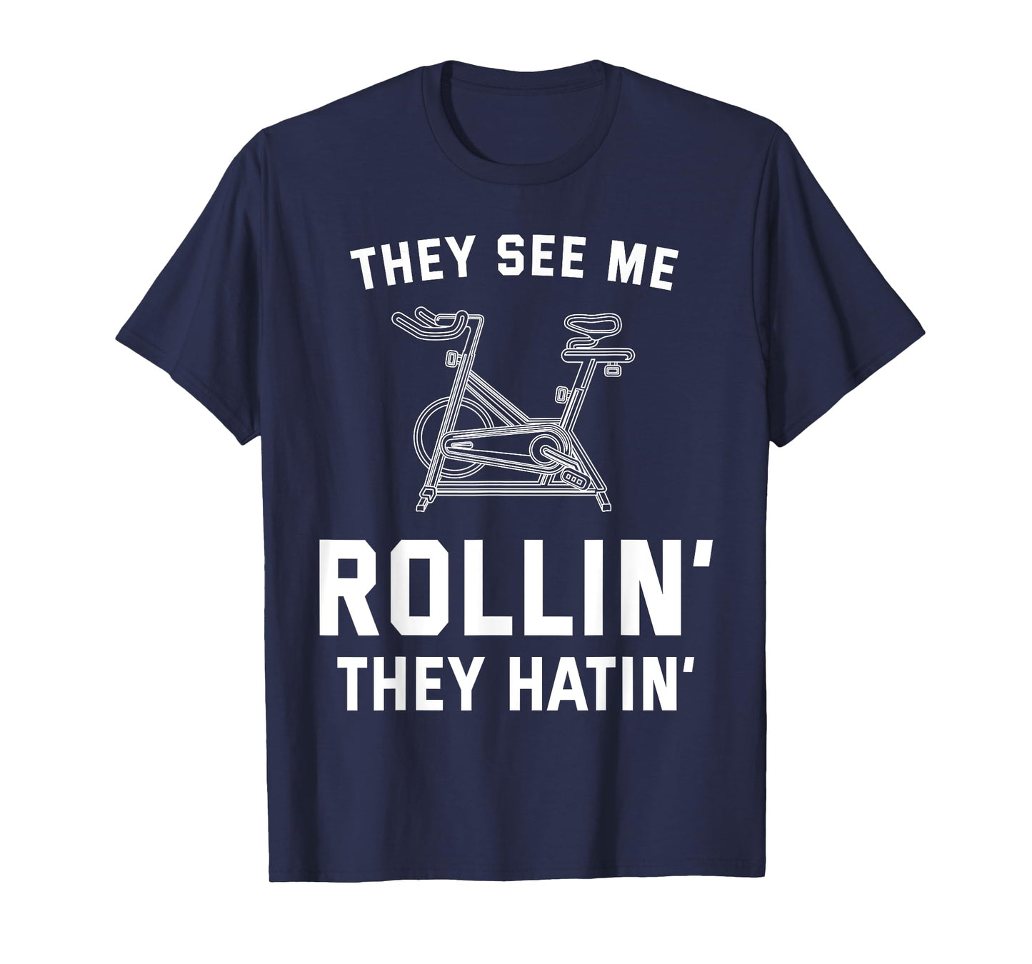 They See Me Rollin They Hatin Spin Class Funny Spinning Gym T-Shirt