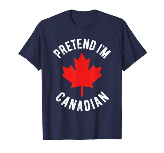 Pretend I'm Canadian Canada Day Canadian Halloween Costume T-Shirt