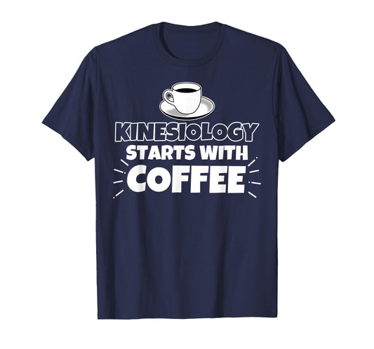 Kinesiology starts with coffee funny gift T-Shirt