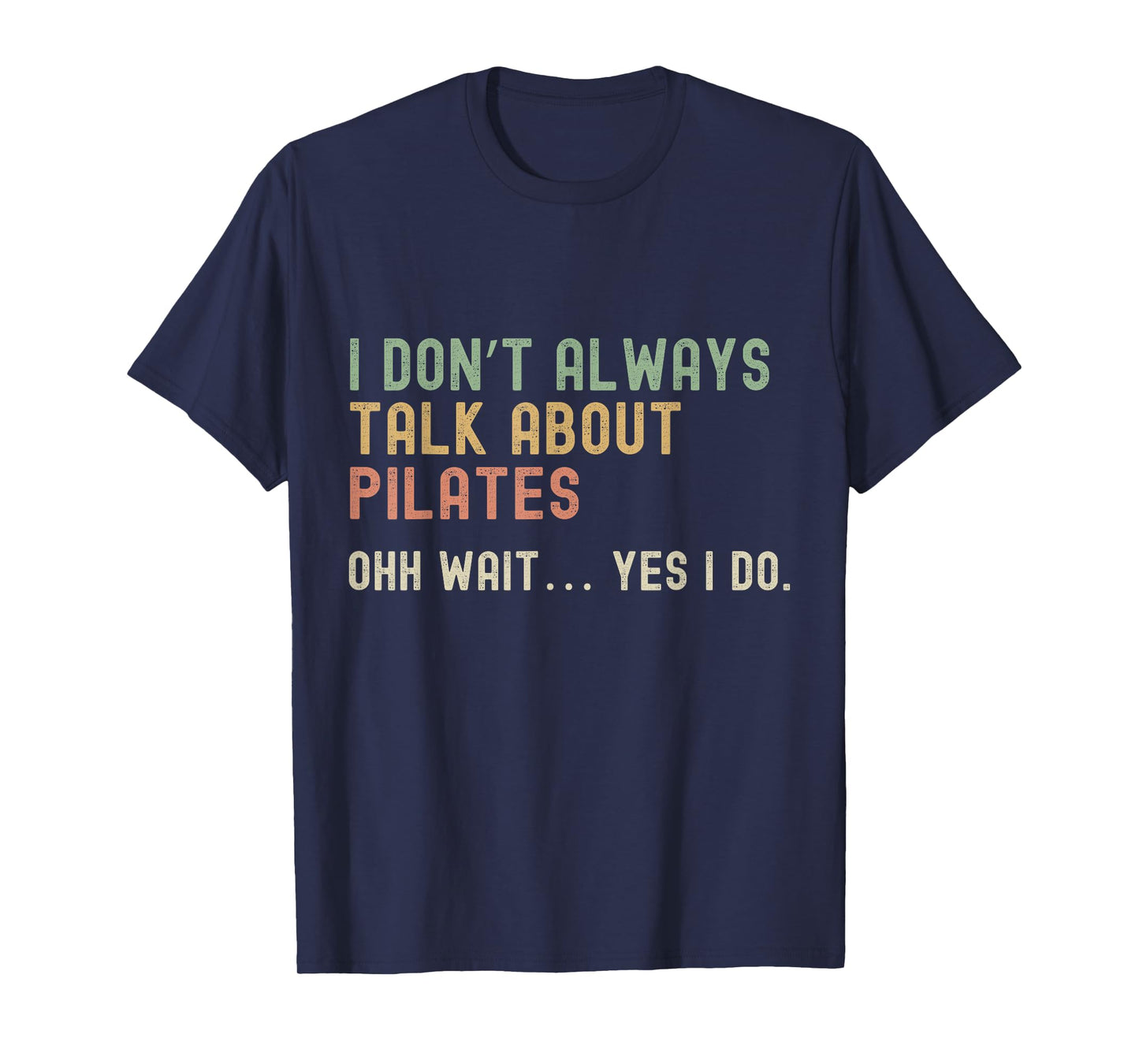 I don’t always talk about Pilates, Funny Sarcastic T-Shirt