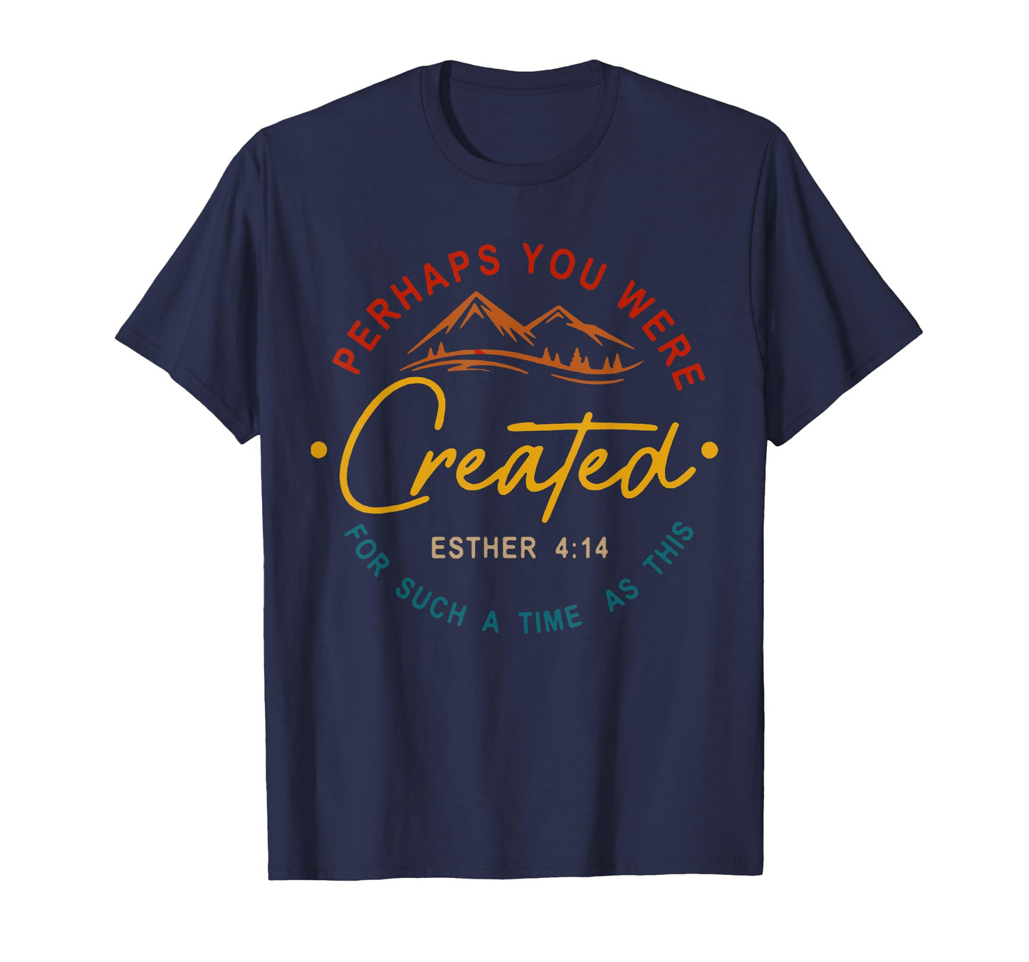 Perhaps You Were Created For Such A Time As This Esther 4:14 T-Shirt