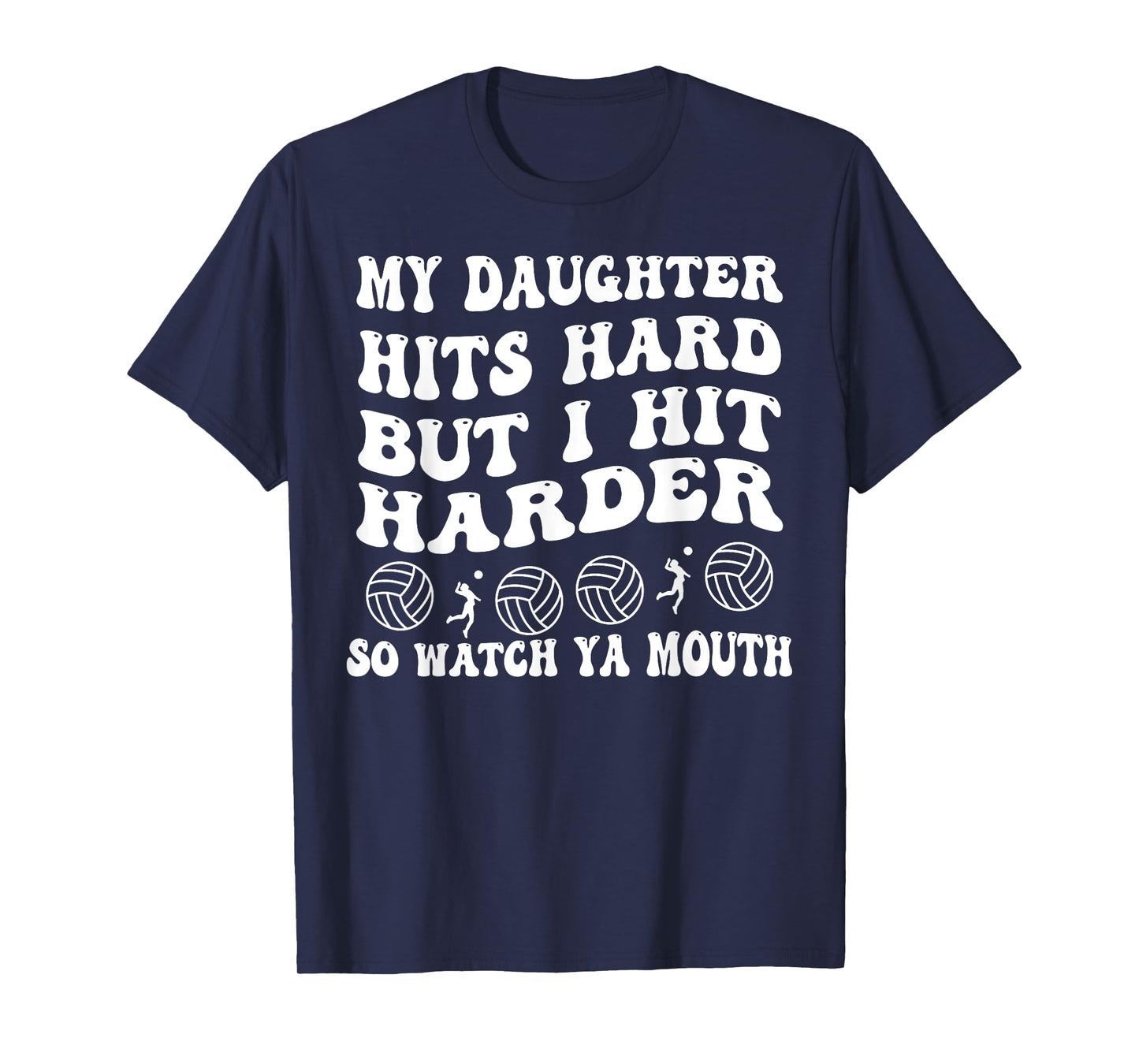 Volleyball My Daughter Hits Hard But I Hit Harder So Watch T-Shirt
