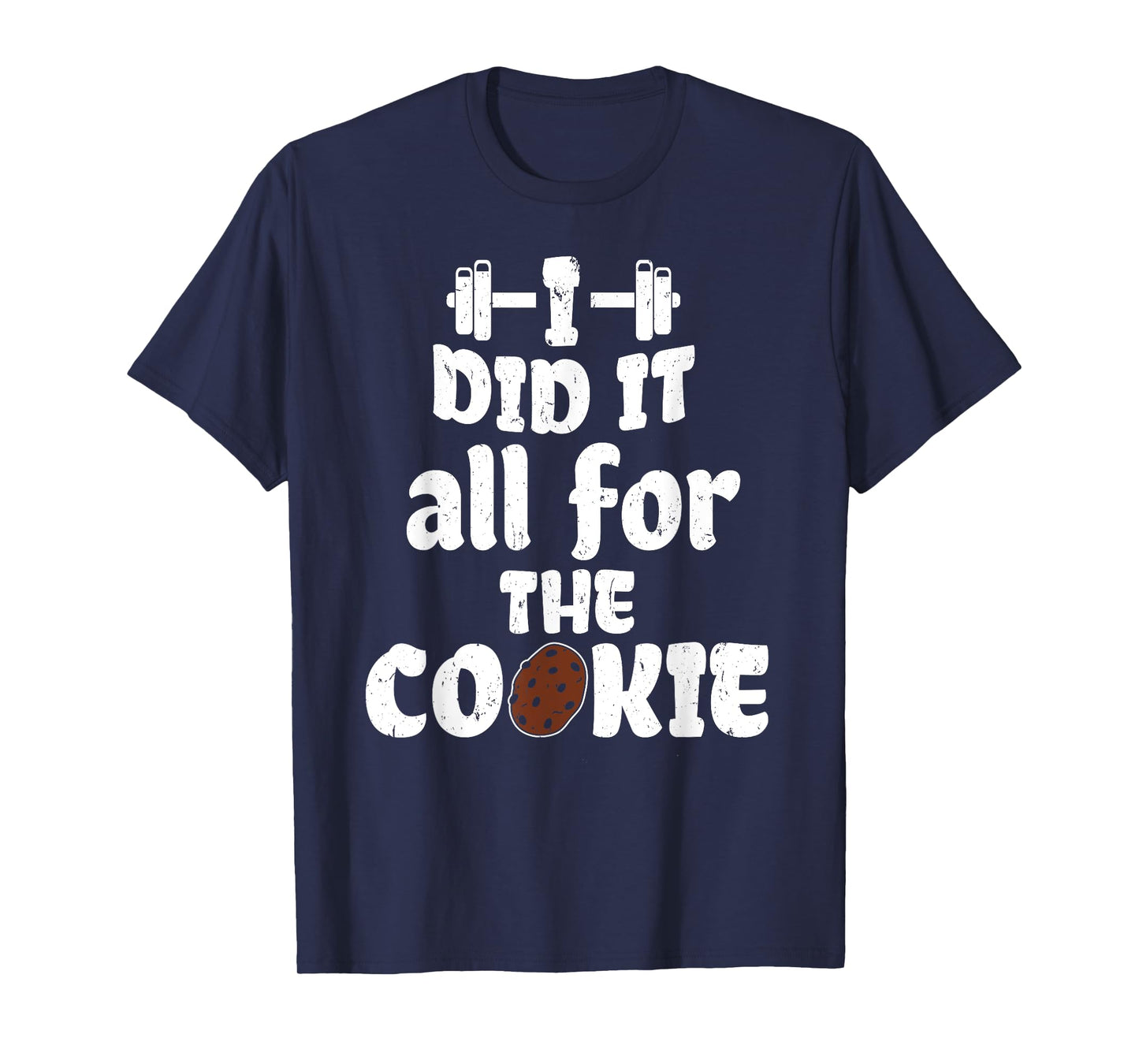 Funny I Did It All For Cookie Workout Gym Fitness Exercise T-Shirt