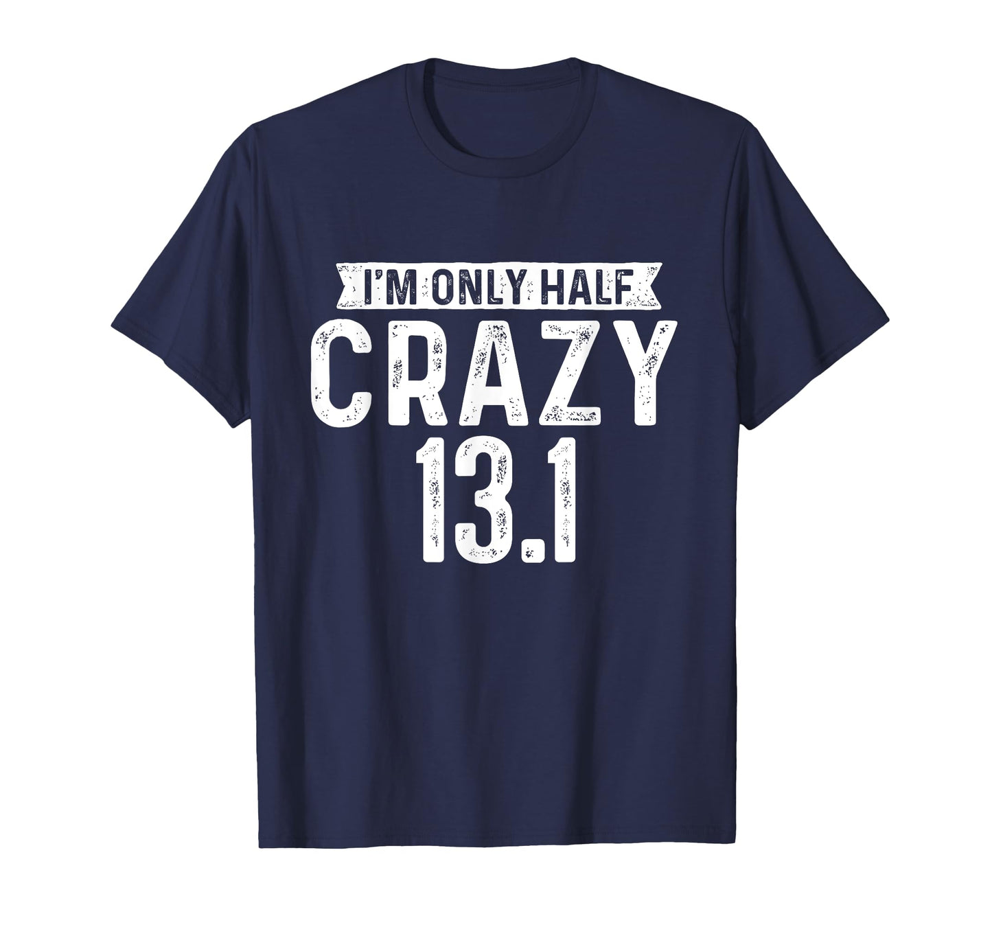I'm Only Half Crazy 13.1 - Running Marathon Runner T-Shirt