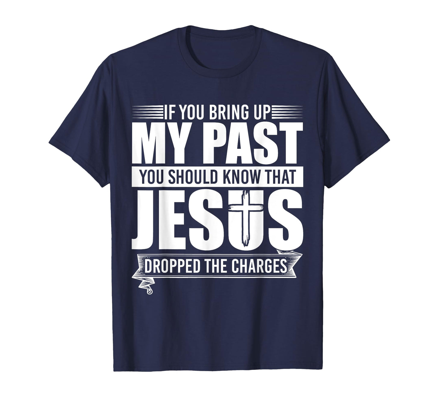 If You Bring Up My Past You Should Know That Jesus Dropped T-Shirt