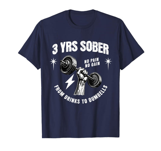 3 Years Sober From Drinks To Dumbells Sobriety Anniversary T-Shirt
