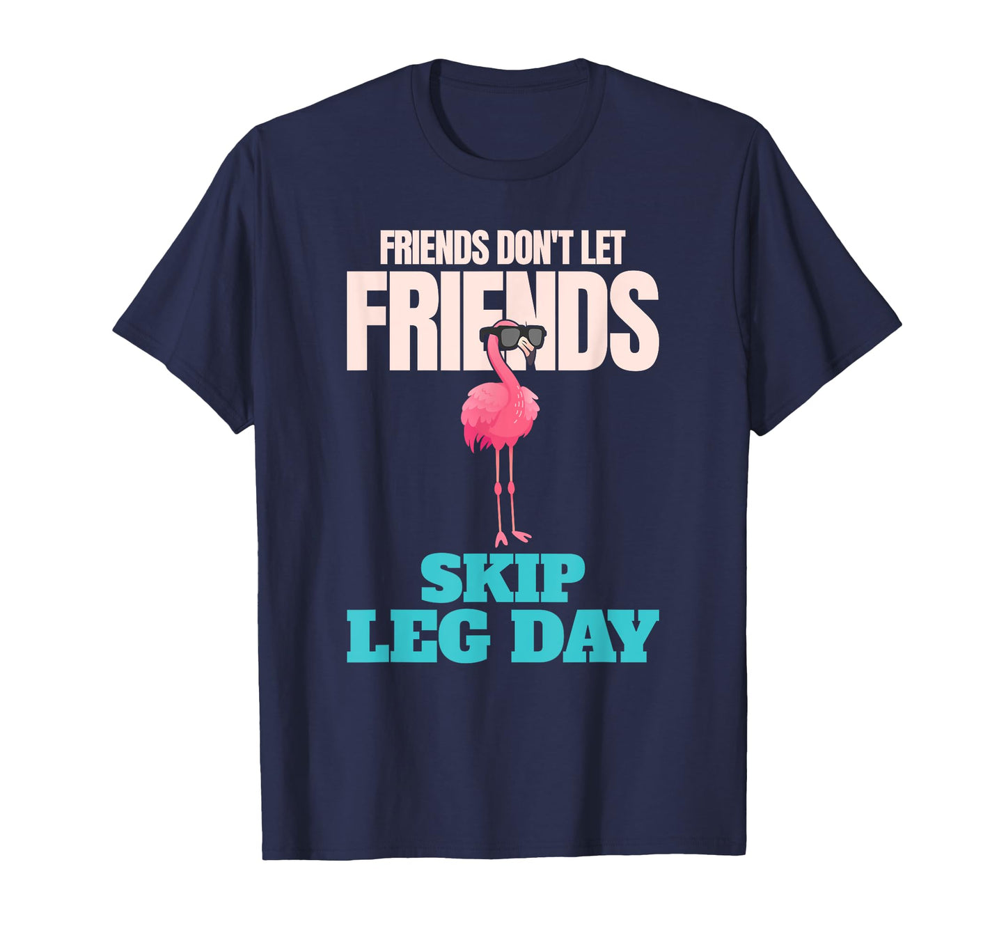 Friends Don't Let Friends Skip Leg Day Funny Bodybuilding T-Shirt