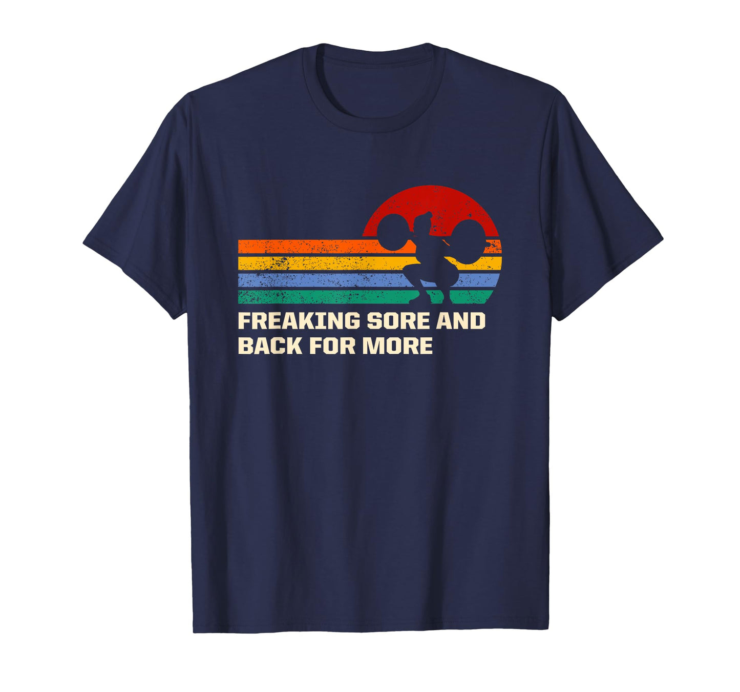 Freaking Sore And Back for More Funny Workout Humor Gym T-Shirt
