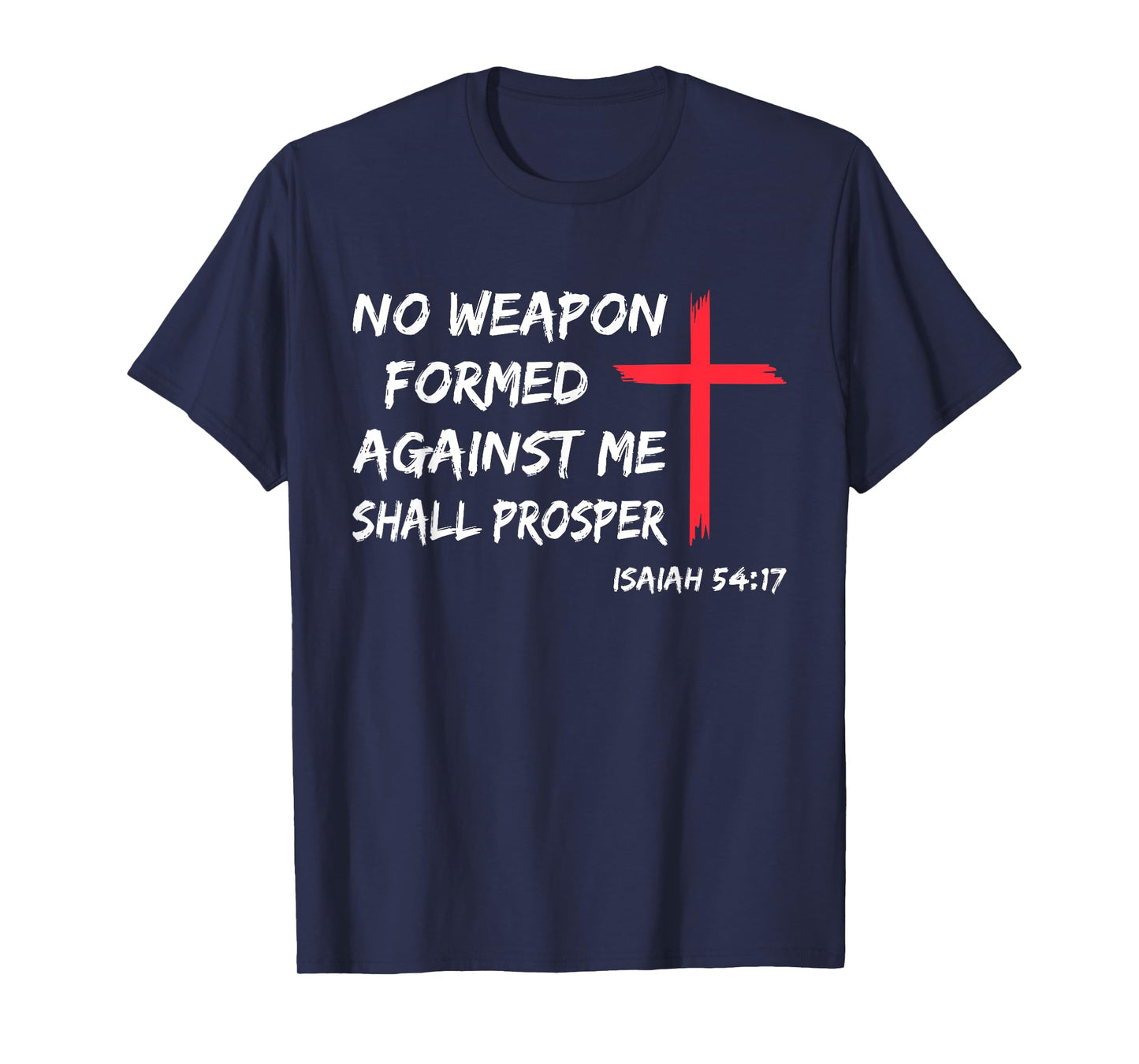 No Weapon Formed Against Me Shall Prosper T-Shirt