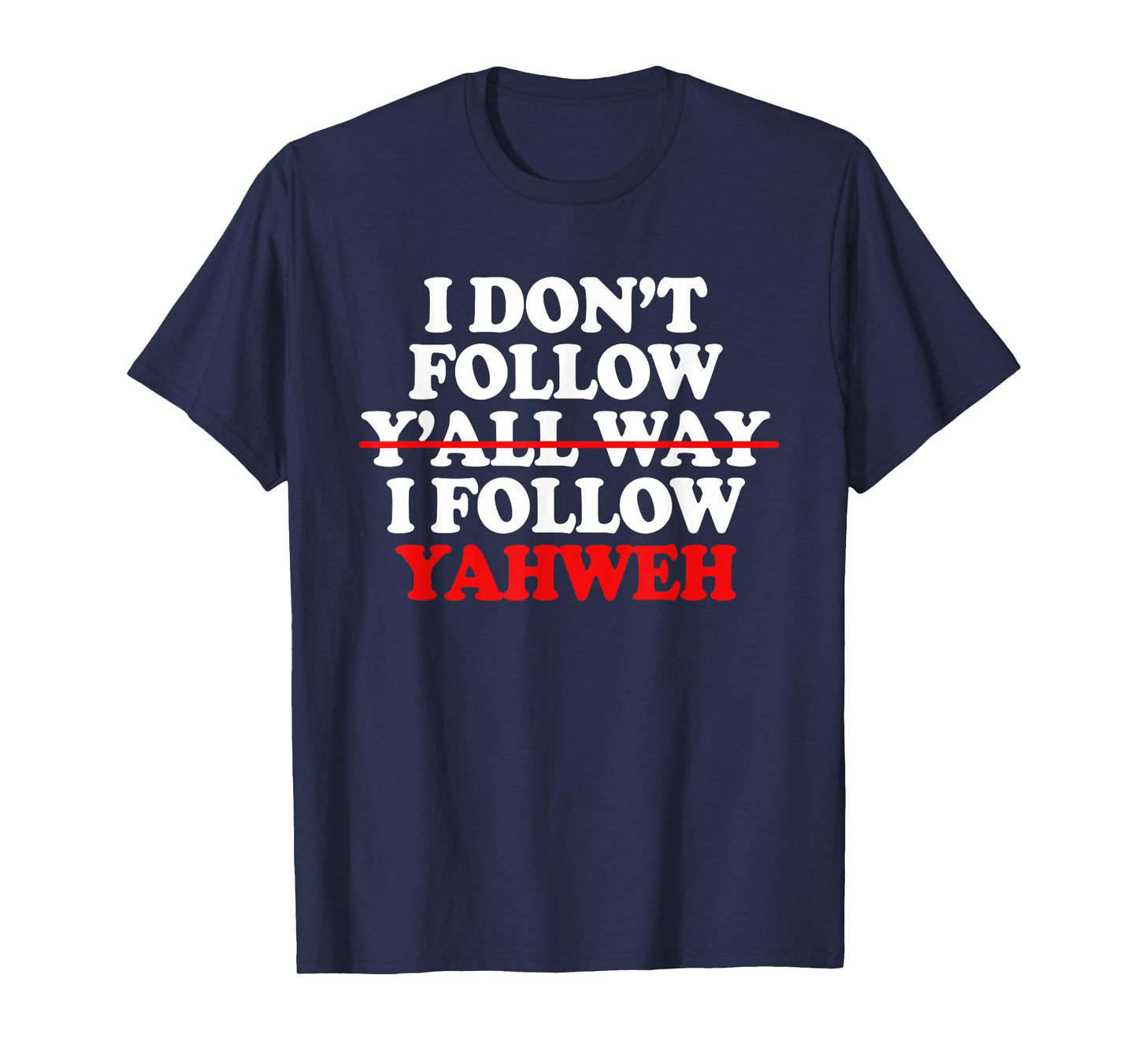 I Don't Follow Y'all Way I Follow Yahweh Christian T-Shirt