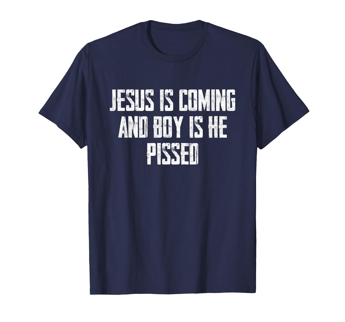Jesus Is Coming And Boy Is He Pissed T-Shirt
