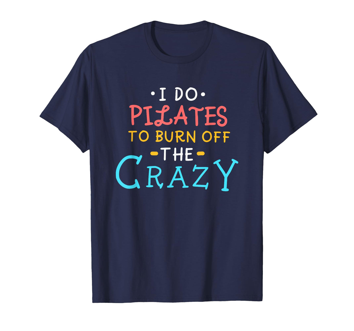 I Do Pilates To Burn Off The Crazy T-Shirt