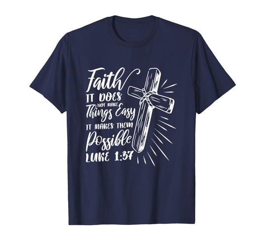 Faith It Does Not Make Things Easy It Makes Them Possible T-Shirt