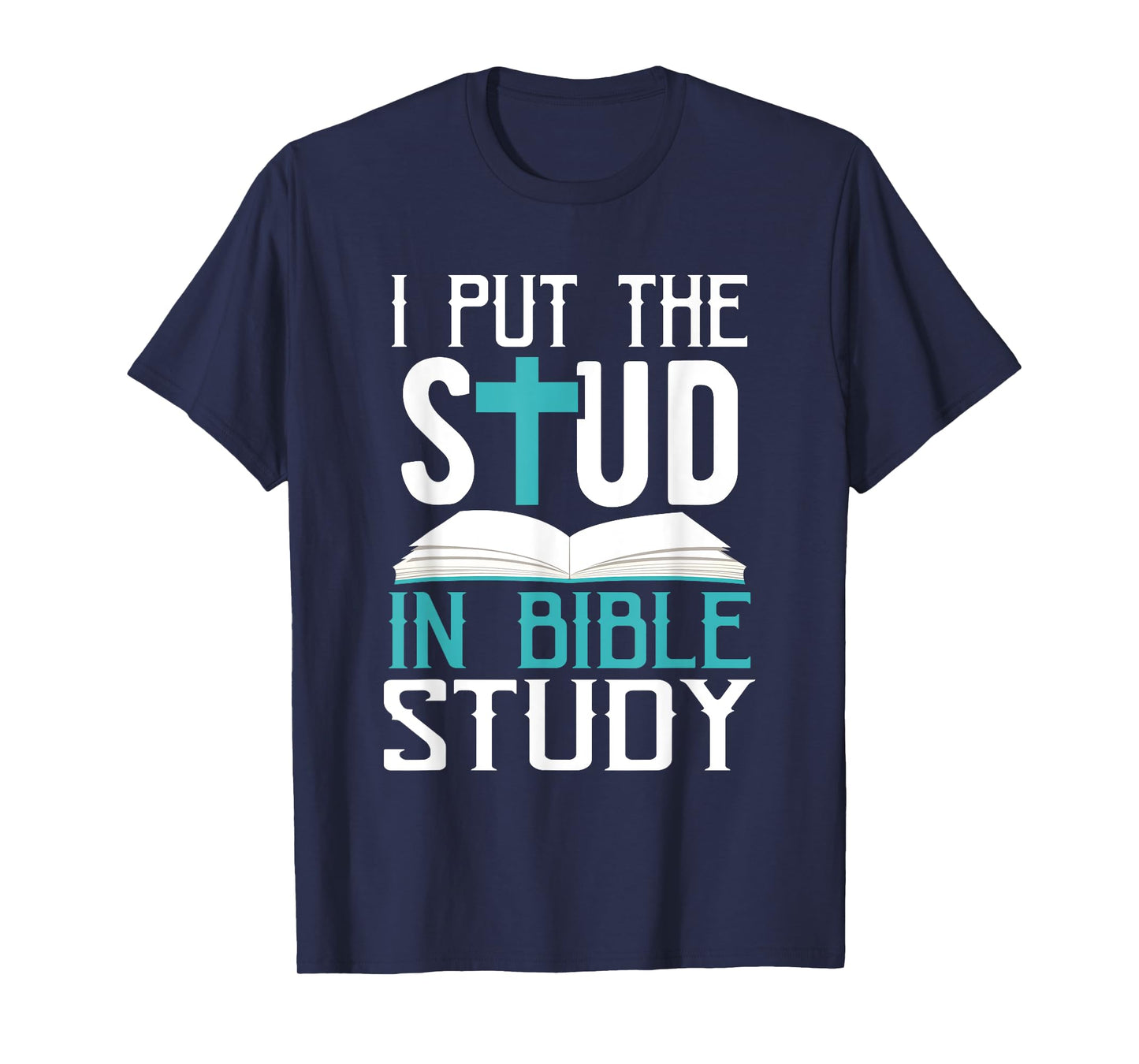I Put The Stud In Bible Study Cool God Love T-Shirt T-Shirt