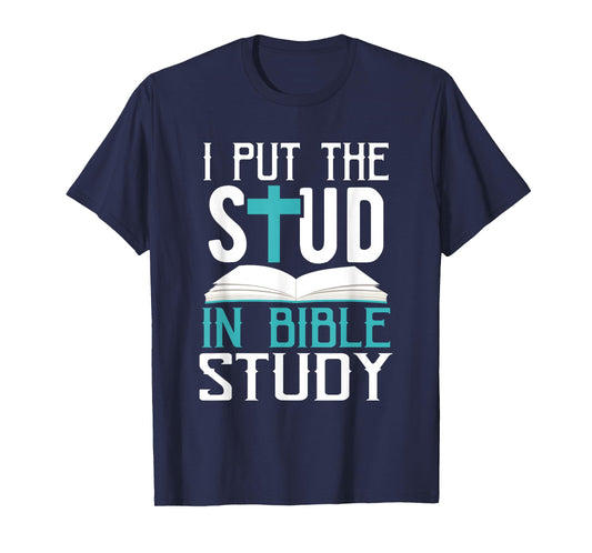 I Put The Stud In Bible Study Cool God Love T-Shirt T-Shirt