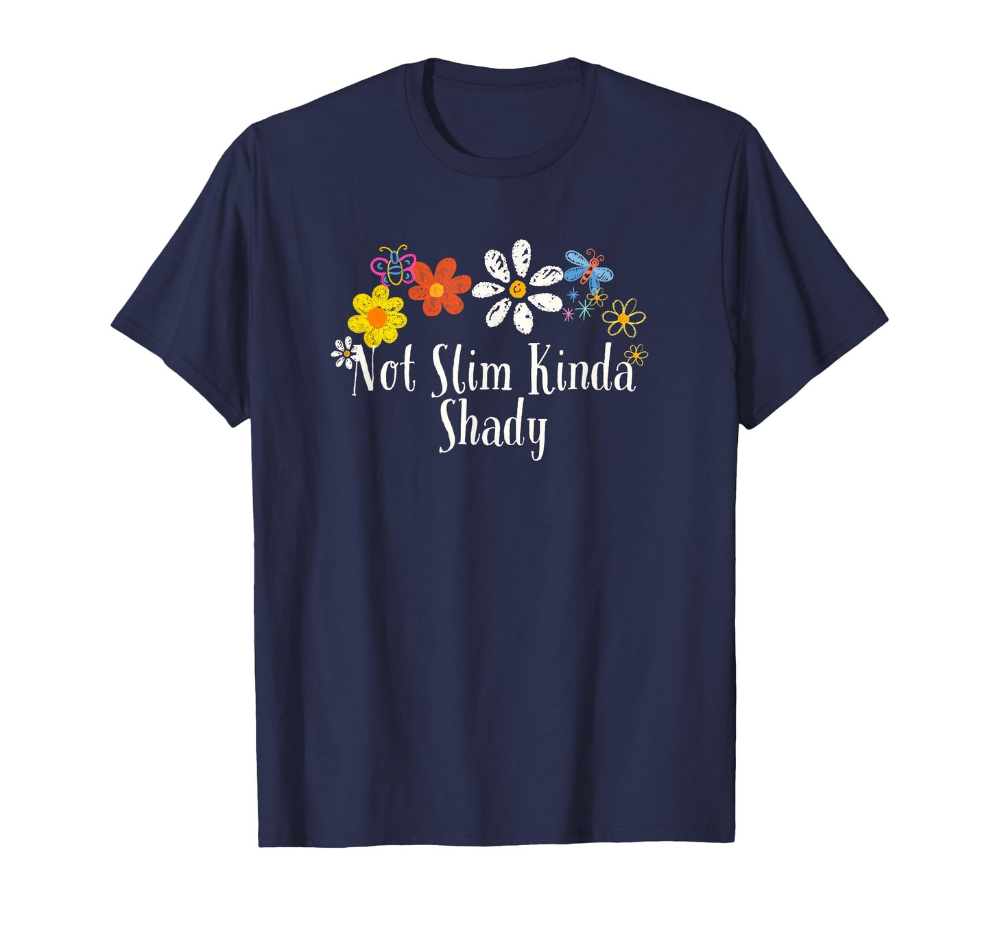 Floral Artwork Art, Not Slim Kinda Shady Saying Flowers T-Shirt