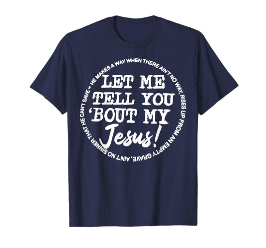 Let Me Tell You Bout My Jesus He Makes A Way T-Shirt