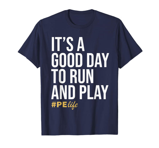 It Is A Good Day To Run And Play #PE Life Physical Education T-Shirt