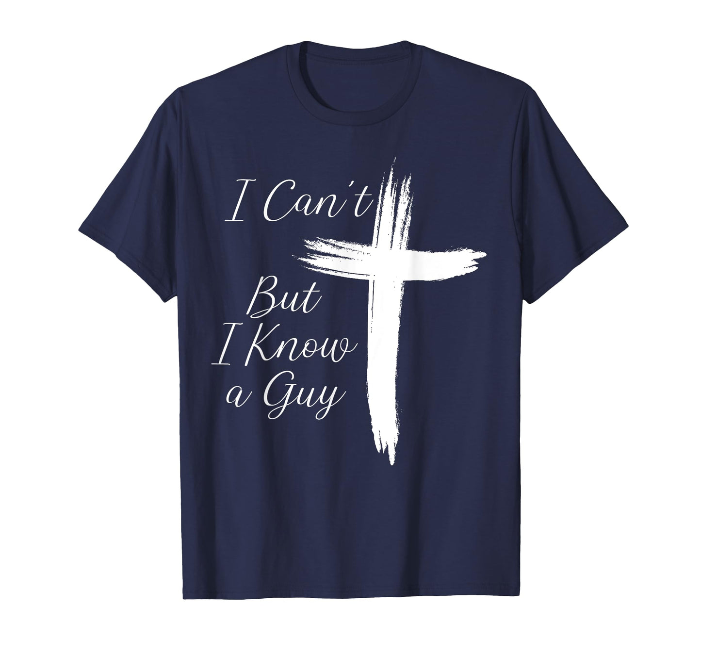 I Can't But I Know A Guy Cross T-Shirt