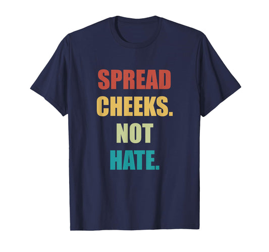 SPREAD CHEEKS NOT HATE T-Shirt