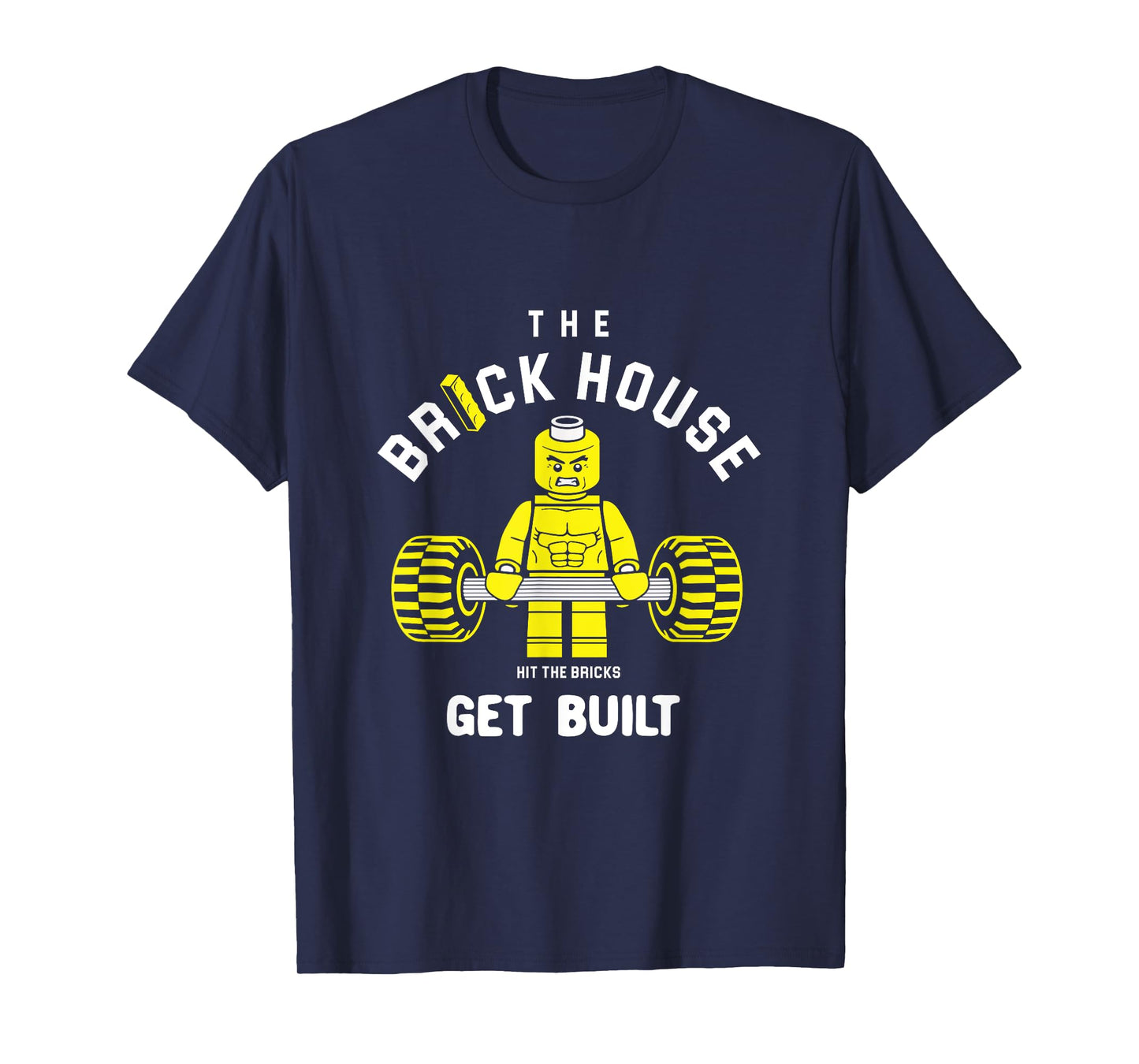 The Brick House, Hit The Bricks, Get Built - Funny Workout T-Shirt