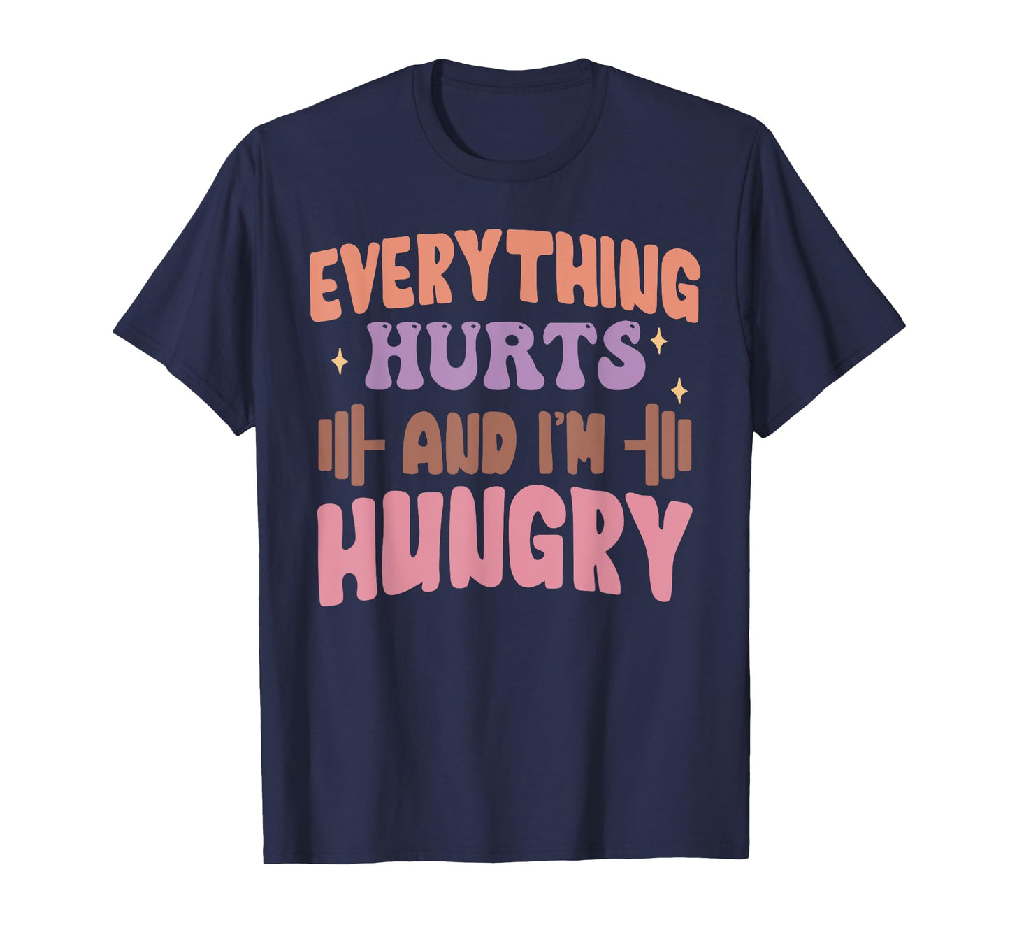 Everything Hurts And I'm Hungry Funny Workout Gym Lover T-Shirt