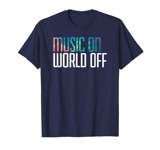 Music On World Off T-Shirt for Music Lovers, DJs, Musicians T-Shirt