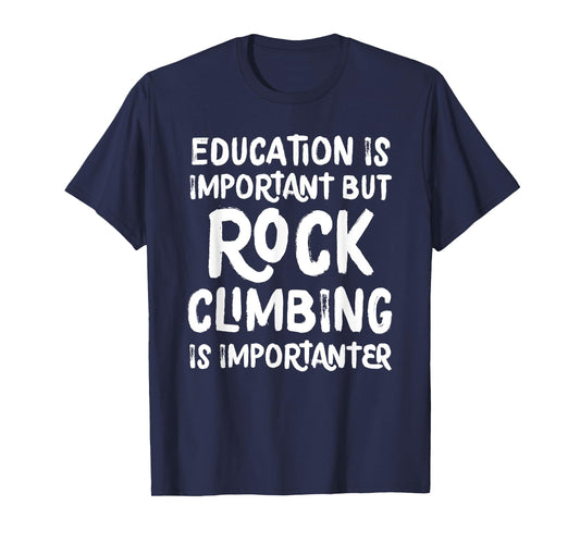Education Is Important But Rock Climbing Is Importanter T-Shirt