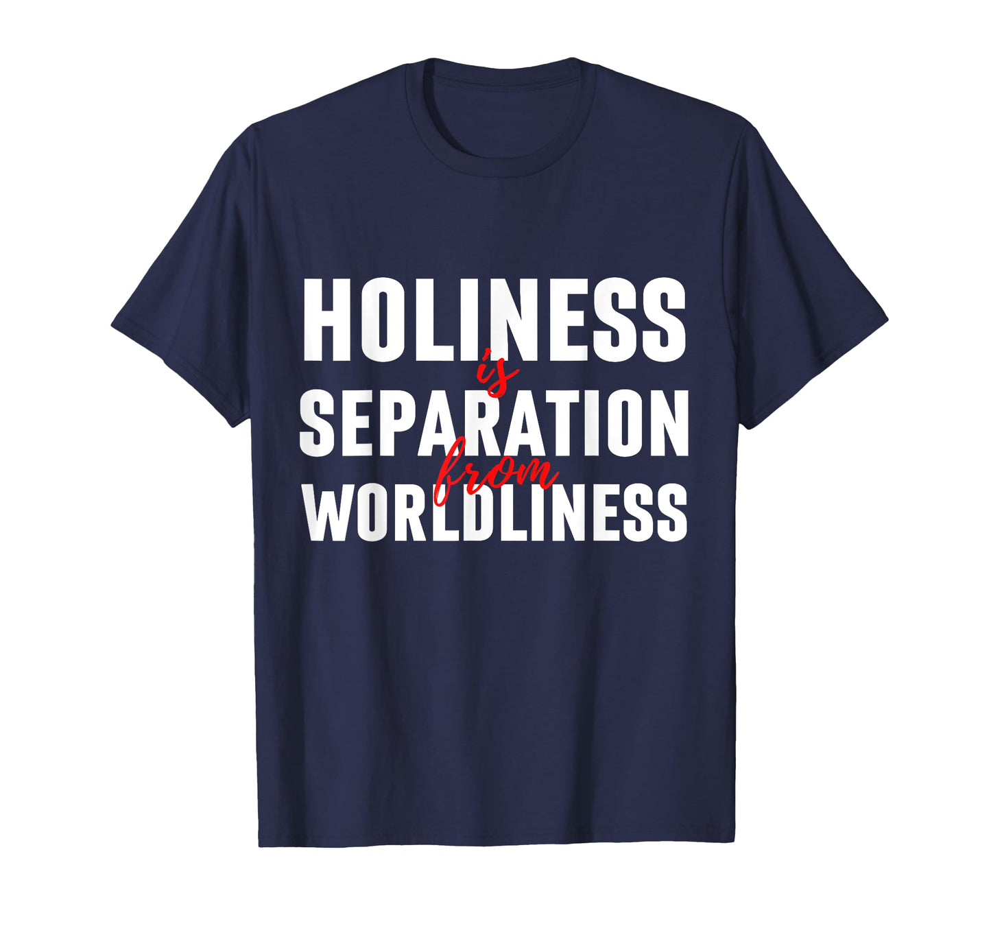 Holiness Is Separation From Worldliness Christian Quote T-Shirt