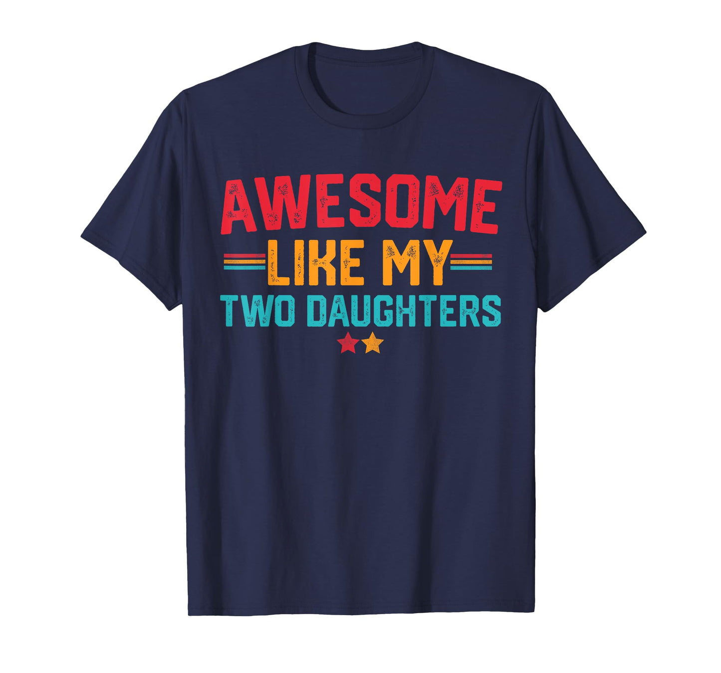 Awesome Like My Two Daughters Fathers Day Dad Of 2 Two Daddy T-Shirt