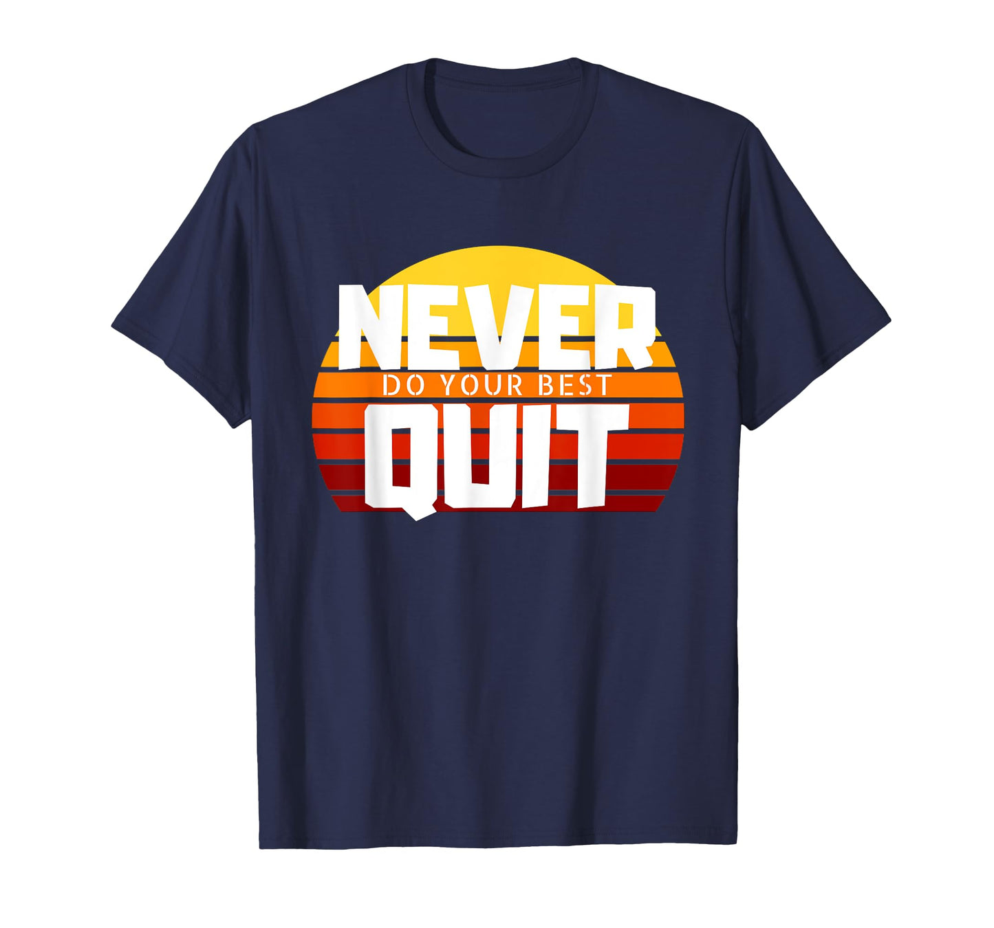 Never Do Your Best Quit Gift Tee Funny Motivational Workout T-Shirt
