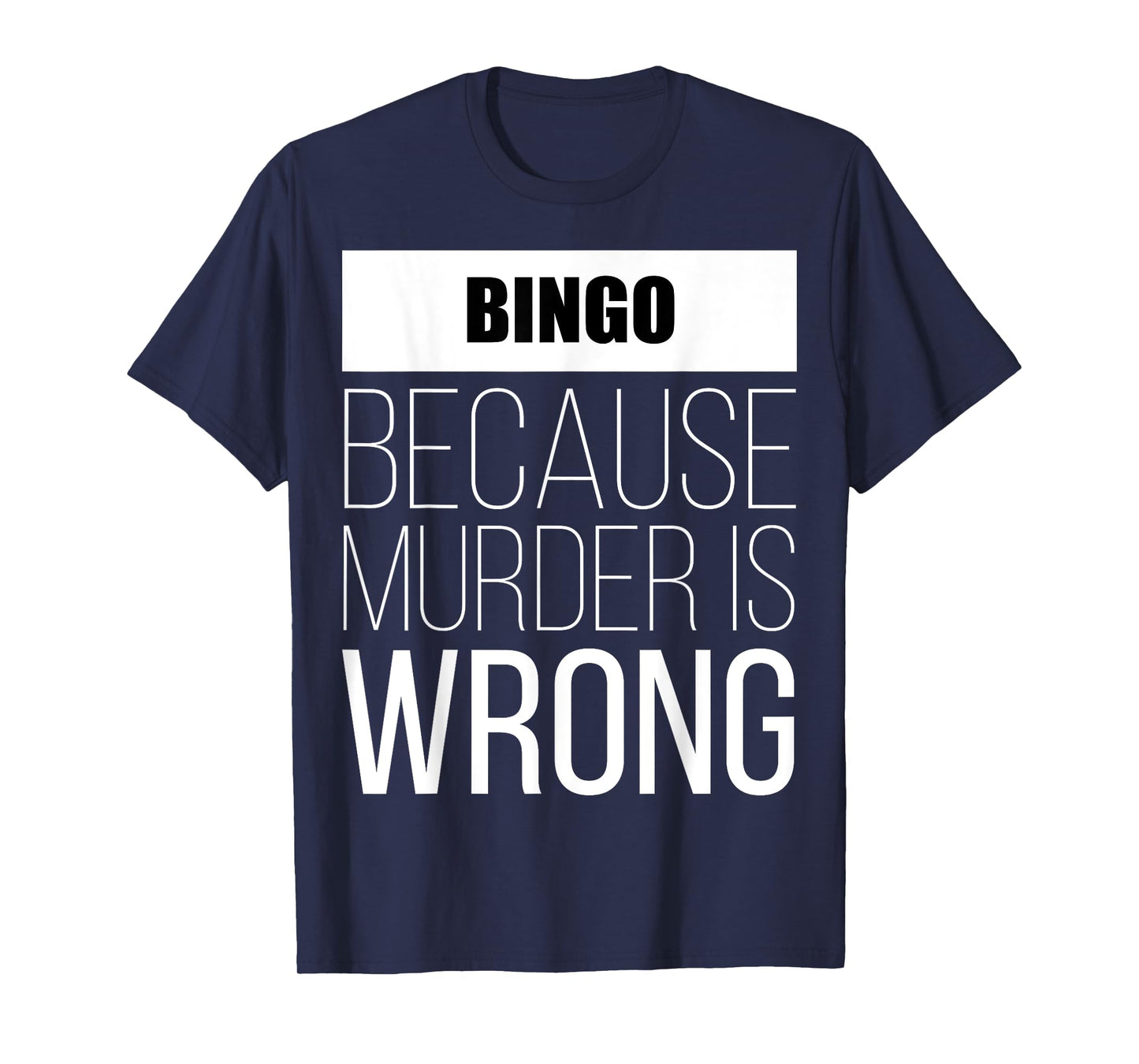 Bingo because murder is wrong funny T-Shirt