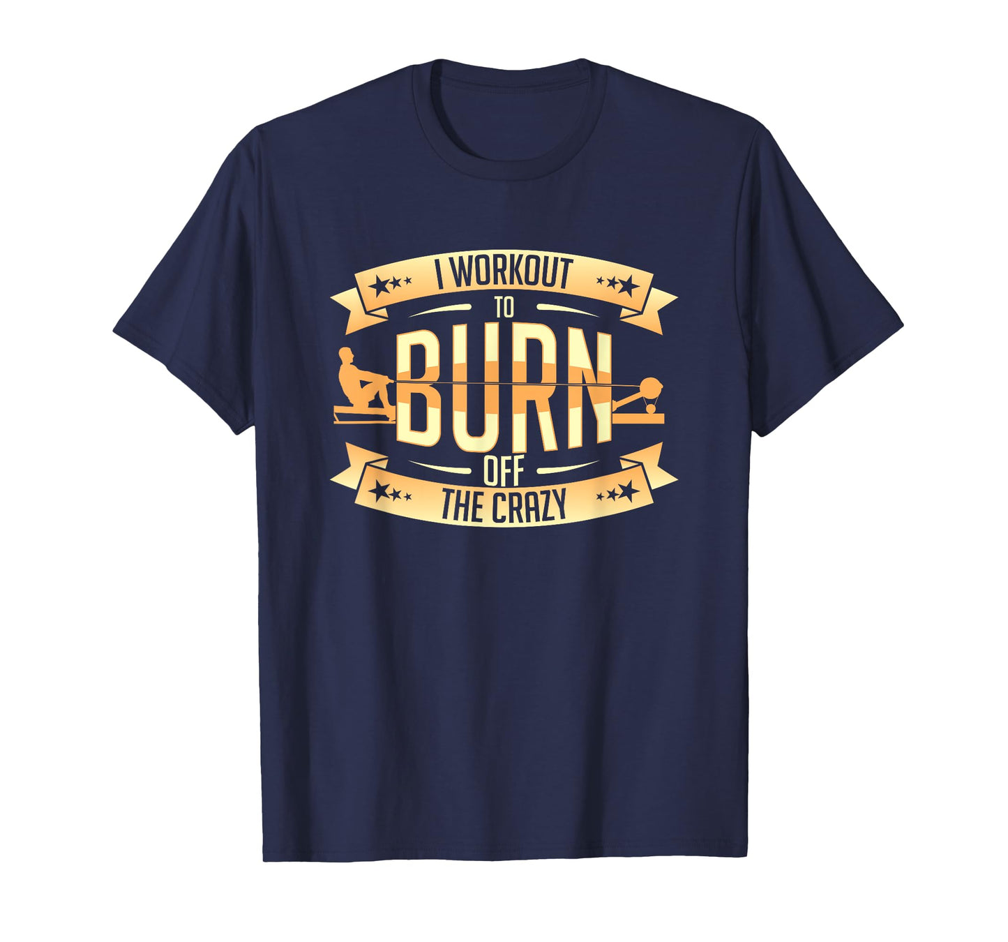 Rowing Machine Ergometer I Workout To Burn Off The Crazy T-Shirt