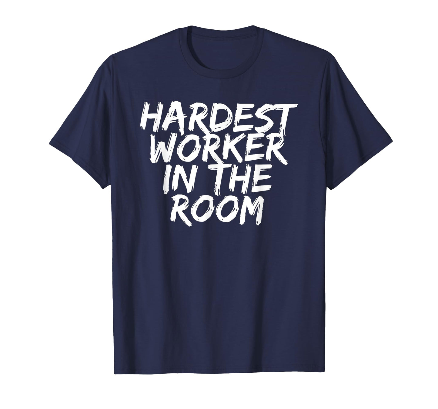 Gym Motivation Tshirt Hardest Worker In The Room T-Shirt