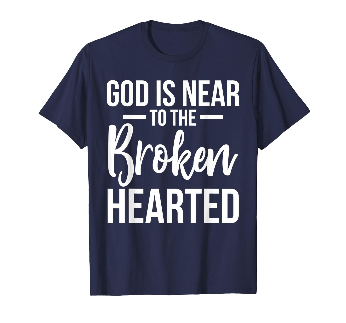 God Is Near To The Broken Hearted Encouraging Bible T-Shirt