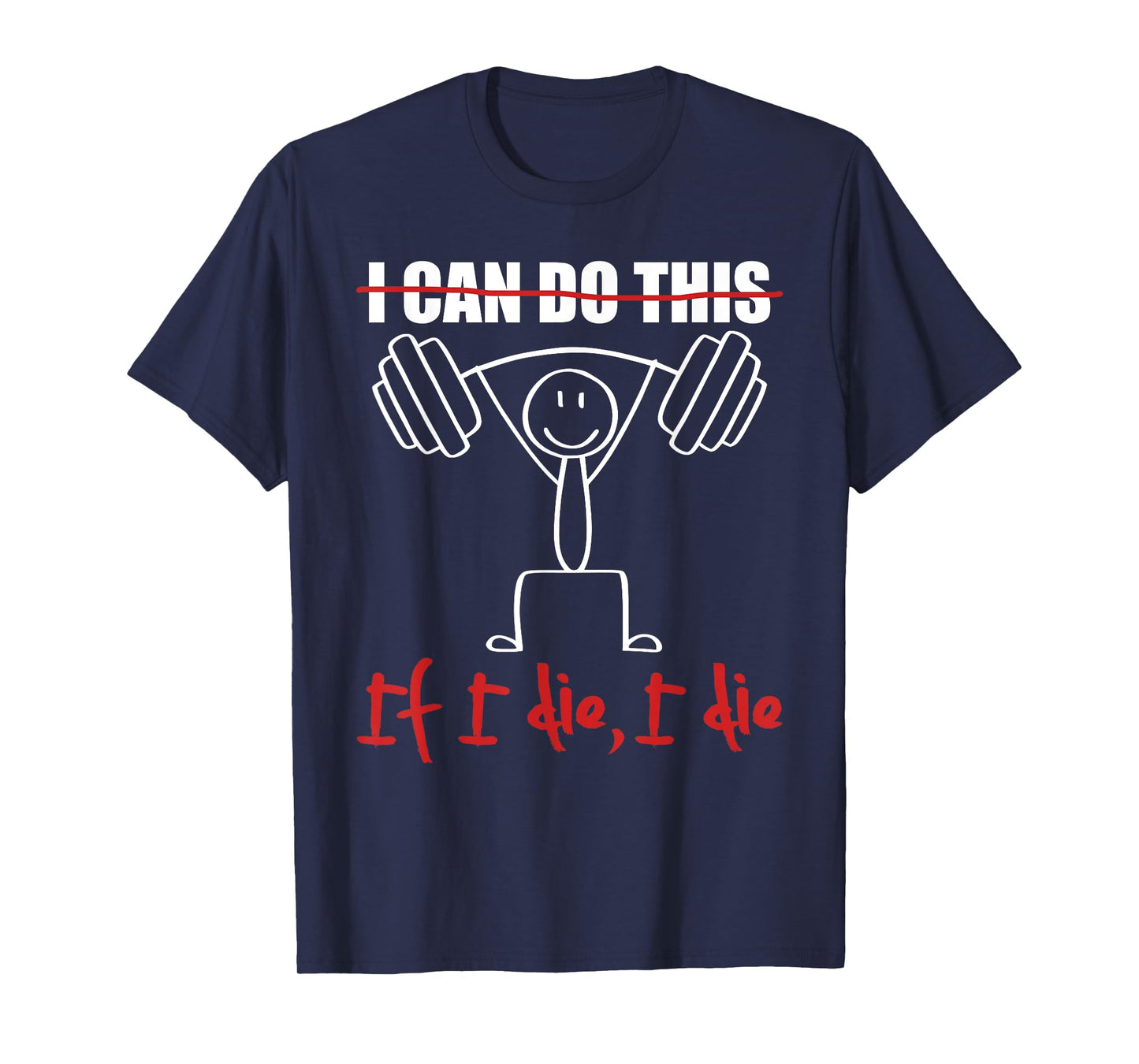 I Can Do This If I Die I Die Funny Fitness Workout Gym T-Shirt