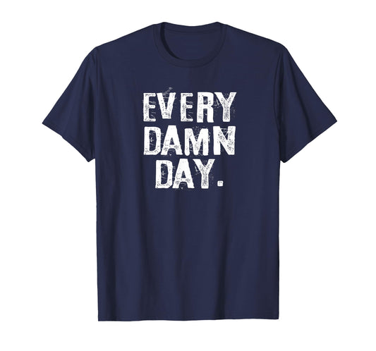Every Damn Day Weightlifter Bodybuilder Runner T-Shirt T-Shirt