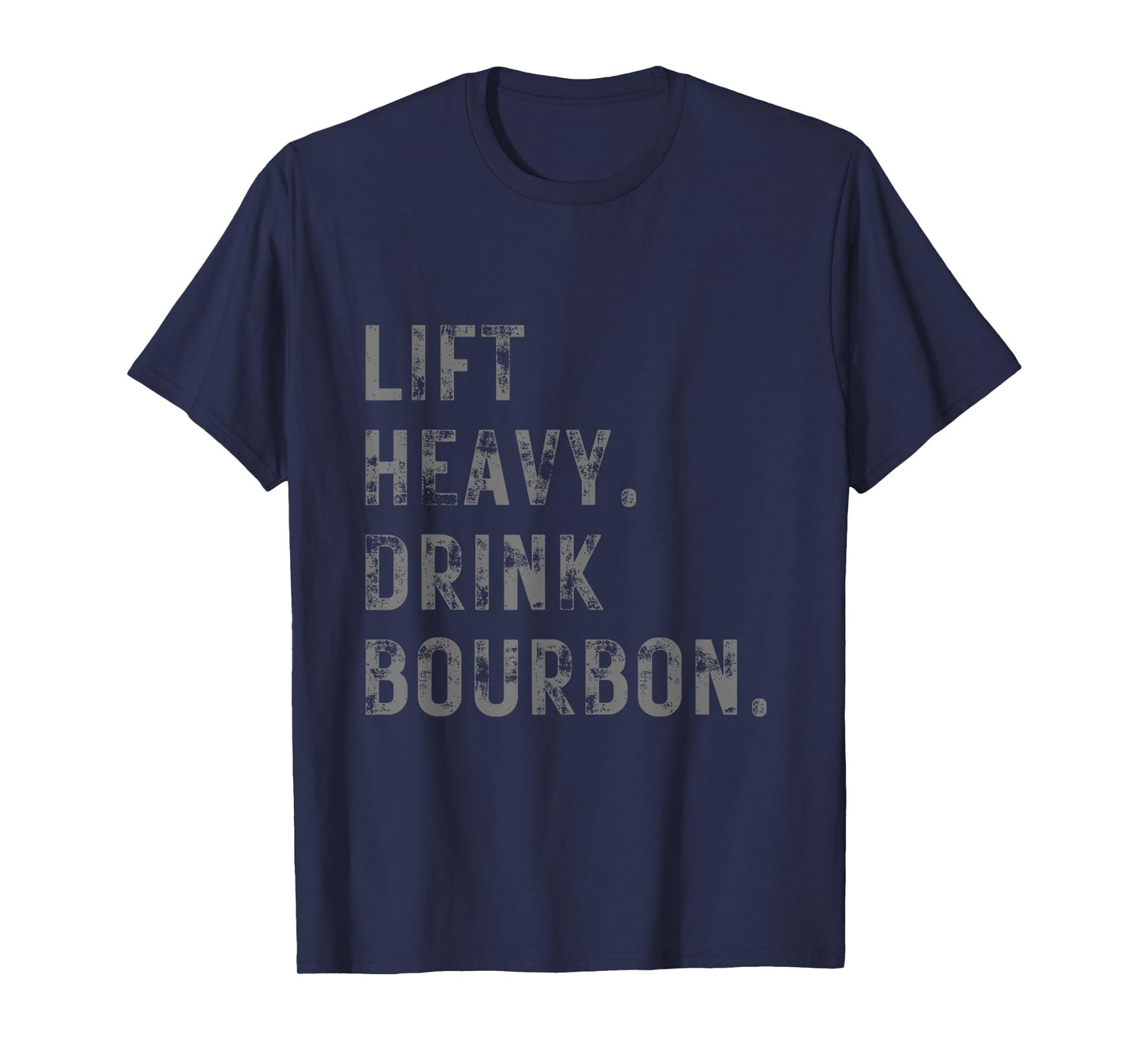 Lift Heavy. Drink Bourbon. Funny Gym Workout Weightlifting. T-Shirt