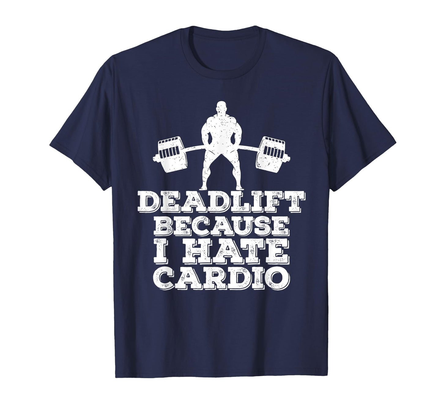 Deadlift Because I Hate Cardio T-Shirt T-Shirt