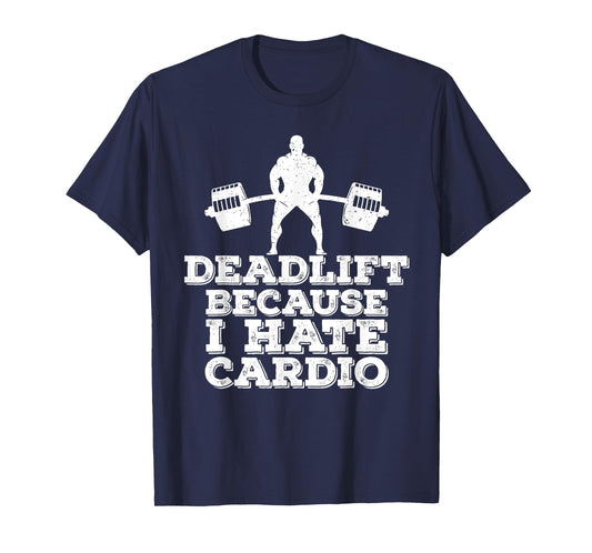 Deadlift Because I Hate Cardio T-Shirt T-Shirt