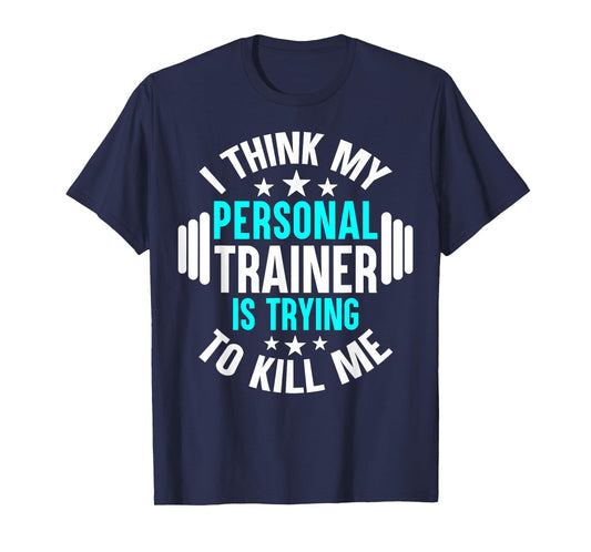 My Personal Trainer Is Trying To Kill Me Funny Gym Workout T-Shirt