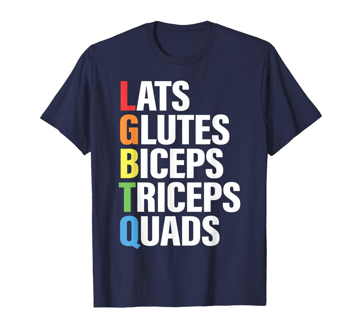 Lats Glutes Biceps Triceps Quads Funny LGBTQ Gym Pride Month T-Shirt