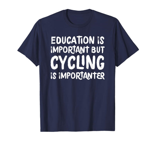 Education Is Important But Cycling Is Importanter Funny T-Shirt
