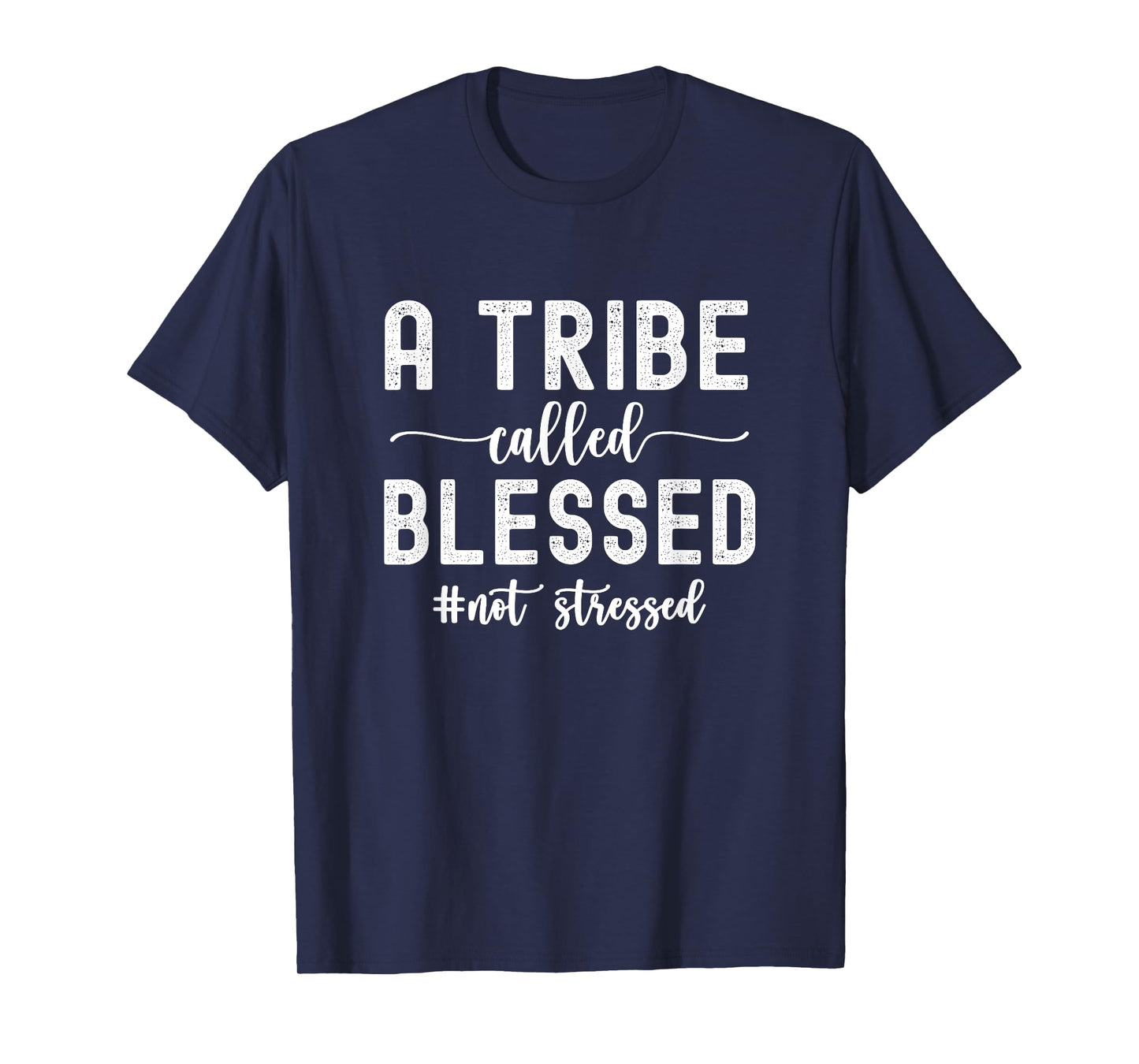 A Tribe Called Blessed Not Stressed Family Christian T-Shirt