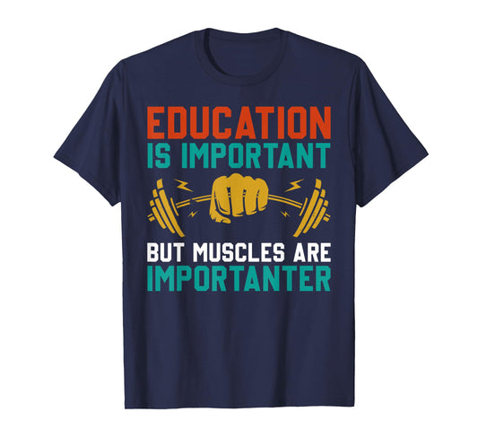 Education Is Important But Muscles Are Importanter T-Shirt