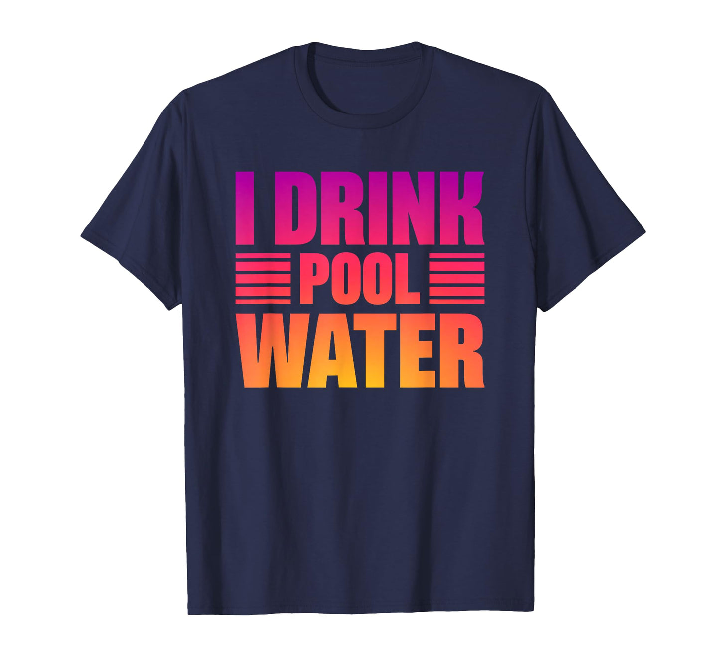 I Drink Pool Water T-Shirt