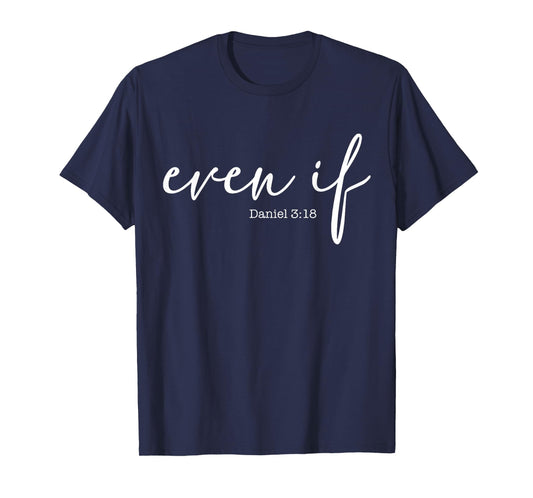Even If Daniel 3 18 T-Shirt