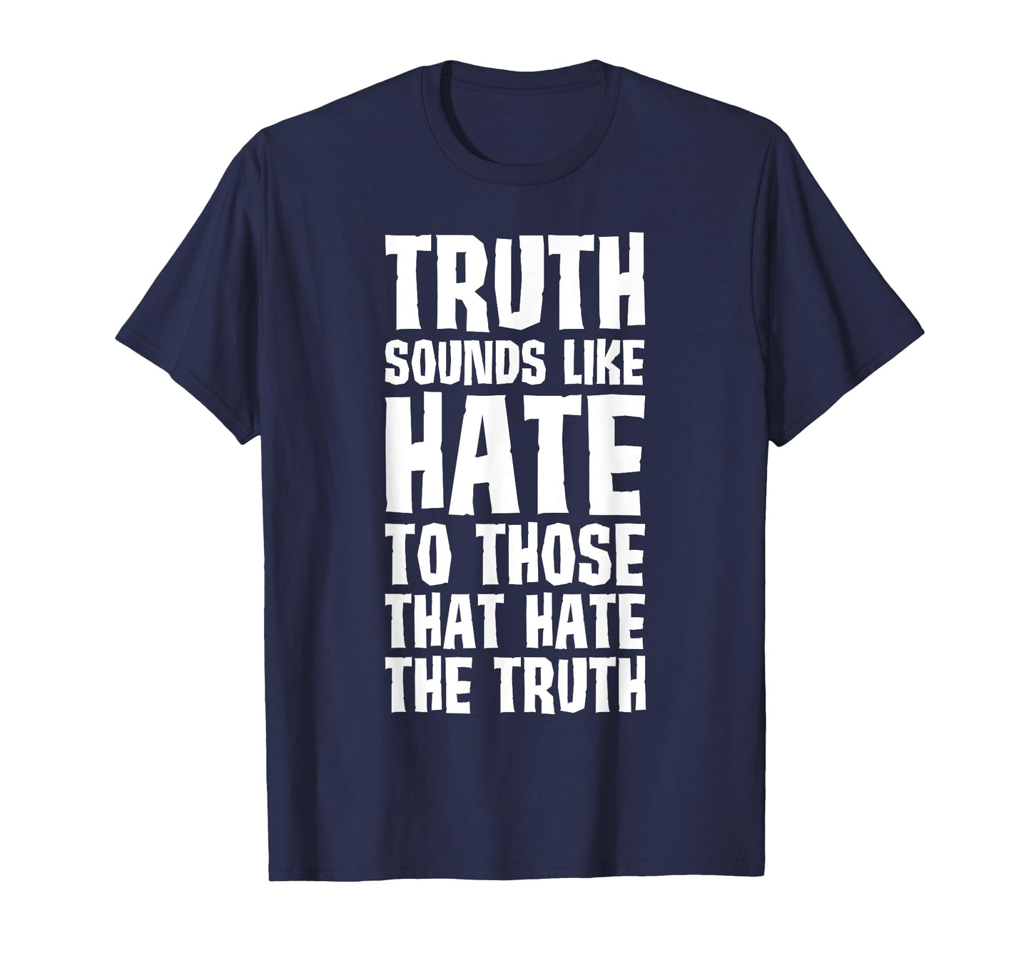 Truth Sounds Like Hate to Those That Hate the Truth T-Shirt