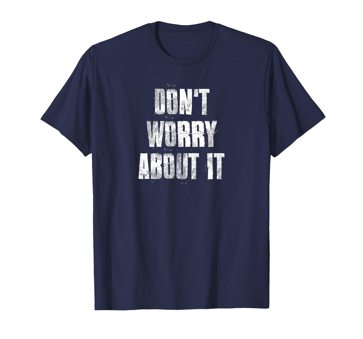 Don't Worry About It Motivational Gym Workout Fitness T-Shirt