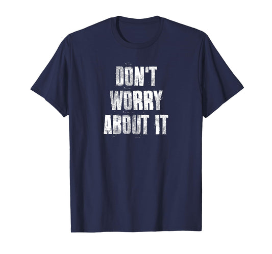 Don't Worry About It Motivational Gym Workout Fitness T-Shirt